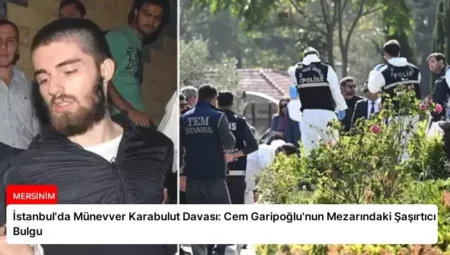 İstanbul’da Münevver Karabulut Davası: Cem Garipoğlu’nun Mezarındaki Şaşırtıcı Bulgu