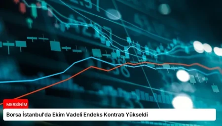 Borsa İstanbul’da Ekim Vadeli Endeks Kontratı Yükseldi