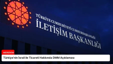 Türkiye’nin İsrail ile Ticareti Hakkında DMM Açıklaması