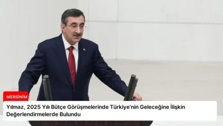 Yılmaz, 2025 Yılı Bütçe Görüşmelerinde Türkiye’nin Geleceğine İlişkin Değerlendirmelerde Bulundu