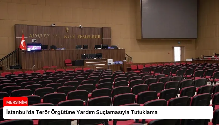İstanbul’da Terör Örgütüne Yardım Suçlamasıyla Tutuklama