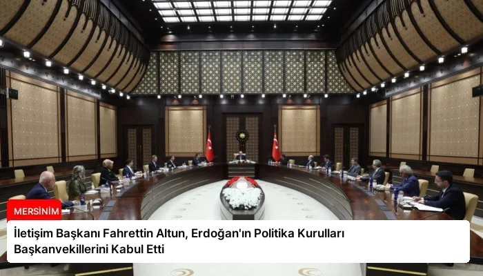 İletişim Başkanı Fahrettin Altun, Erdoğan’ın Politika Kurulları Başkanvekillerini Kabul Etti