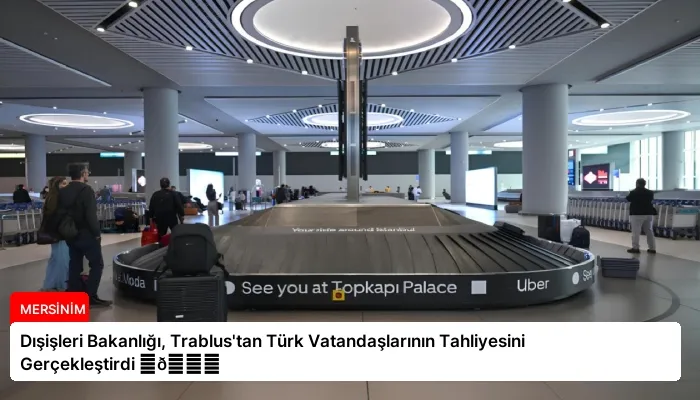 Dışişleri Bakanlığı, Trablus’tan Türk Vatandaşlarının Tahliyesini Gerçekleştirdi ⏬👇