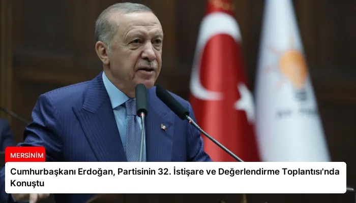 Cumhurbaşkanı Erdoğan, Partisinin 32. İstişare ve Değerlendirme Toplantısı’nda Konuştu