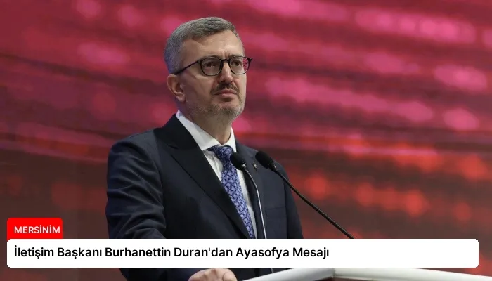 İletişim Başkanı Burhanettin Duran’dan Ayasofya Mesajı