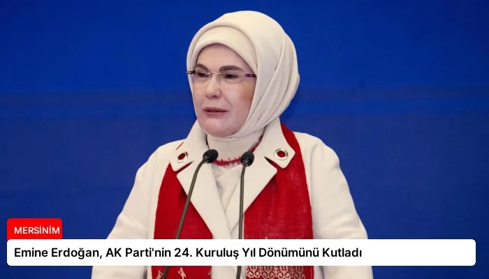 Emine Erdoğan, AK Parti’nin 24. Kuruluş Yıl Dönümünü Kutladı