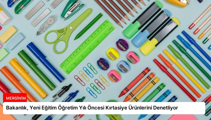 Bakanlık, Yeni Eğitim Öğretim Yılı Öncesi Kırtasiye Ürünlerini Denetliyor