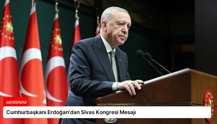 Cumhurbaşkanı Erdoğan’dan Sivas Kongresi Mesajı