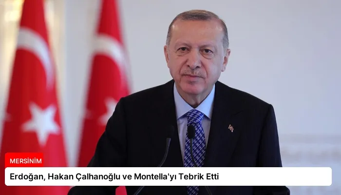 Erdoğan, Hakan Çalhanoğlu ve Montella’yı Tebrik Etti
