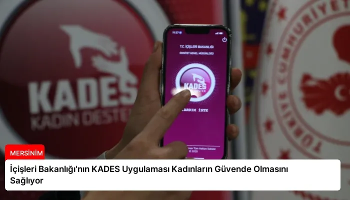 İçişleri Bakanlığı’nın KADES Uygulaması Kadınların Güvende Olmasını Sağlıyor