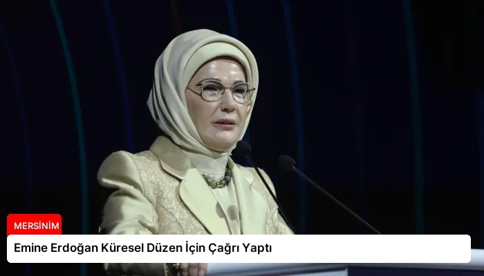 Emine Erdoğan Küresel Düzen İçin Çağrı Yaptı