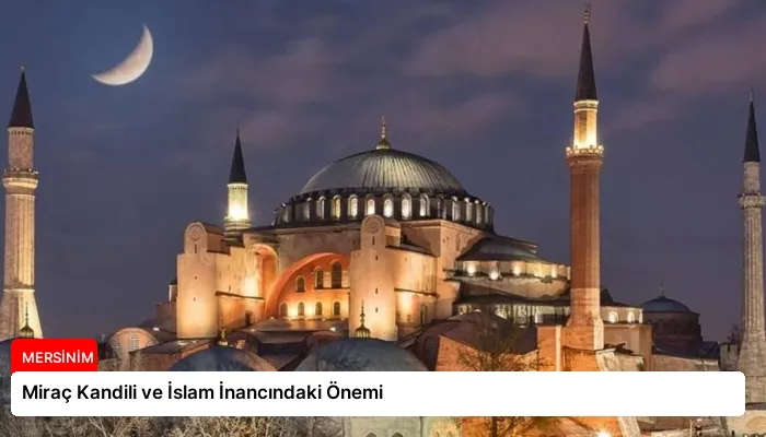 Miraç Kandili ve İslam İnancındaki Önemi