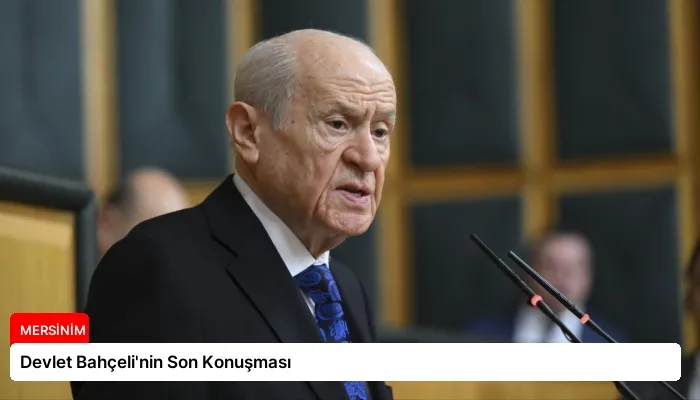 Devlet Bahçeli’nin Son Konuşması
