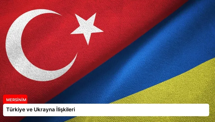 Türkiye ve Ukrayna İlişkileri
