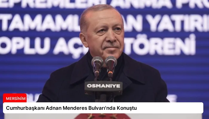 Cumhurbaşkanı Adnan Menderes Bulvarı’nda Konuştu