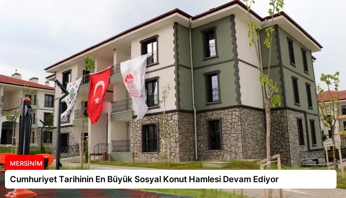 Cumhuriyet Tarihinin En Büyük Sosyal Konut Hamlesi Devam Ediyor