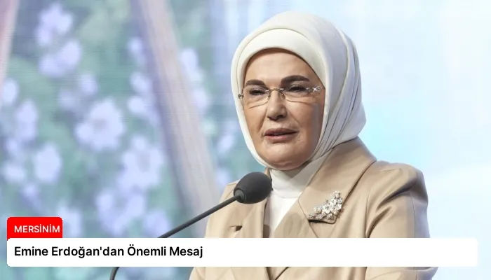 Emine Erdoğan’dan Önemli Mesaj