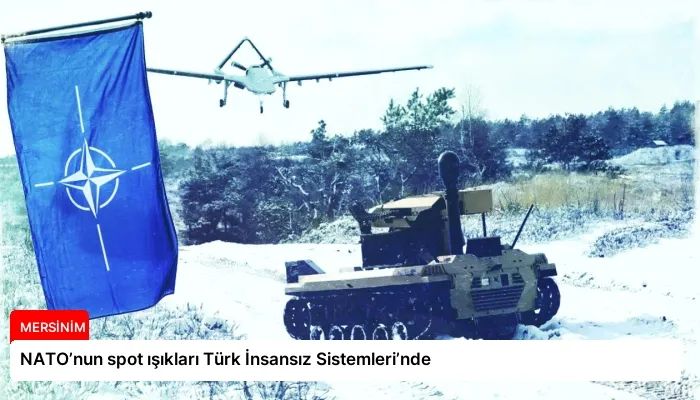 NATO’nun spot ışıkları Türk İnsansız Sistemleri’nde