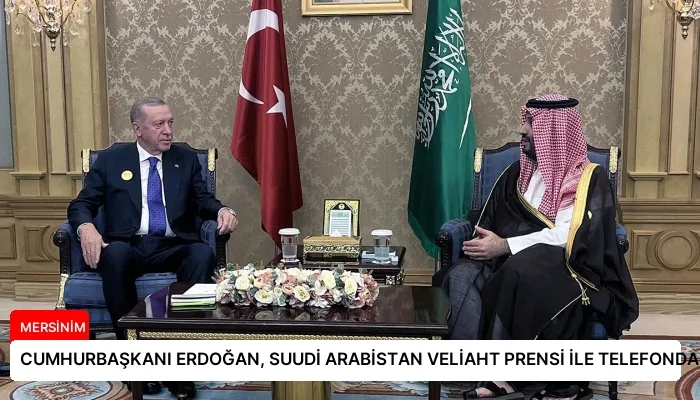 CUMHURBAŞKANI ERDOĞAN, SUUDİ ARABİSTAN VELİAHT PRENSİ İLE TELEFONDA GÖRÜŞTÜ