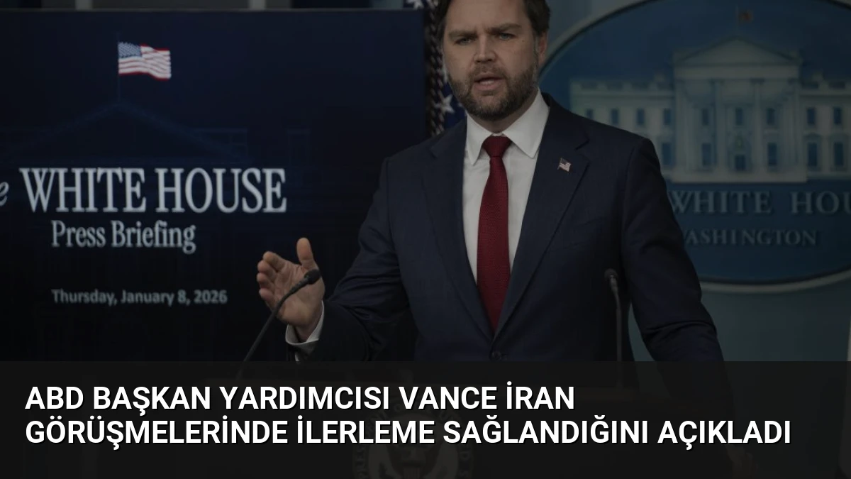 ABD Başkan Yardımcısı Vance İran Görüşmelerinde İlerleme Sağlandığını Açıkladı