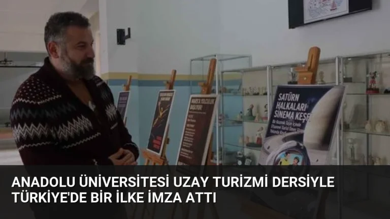 Anadolu Üniversitesi Uzay Turizmi Dersiyle Türkiye’de Bir İlke İmza Attı
