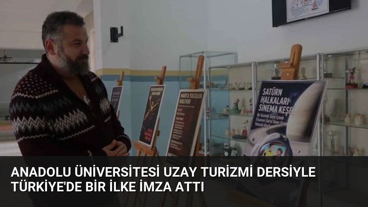 Anadolu Üniversitesi Uzay Turizmi Dersiyle Türkiye’de Bir İlke İmza Attı