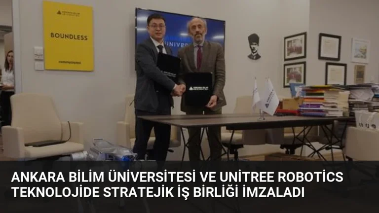 Ankara Bilim Üniversitesi ve Unitree Robotics Teknolojide Stratejik İş Birliği İmzaladı