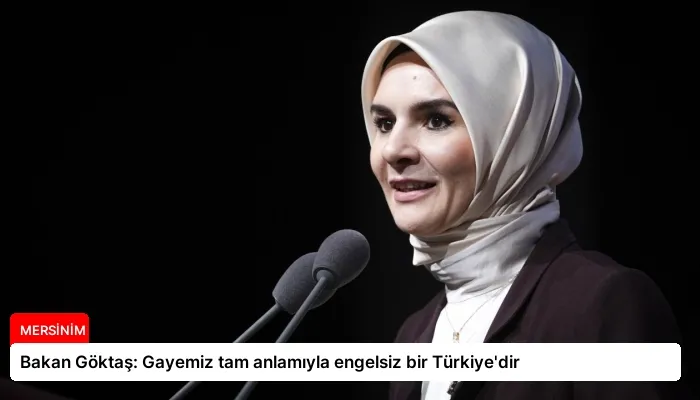 Bakan Göktaş: Gayemiz tam anlamıyla engelsiz bir Türkiye’dir