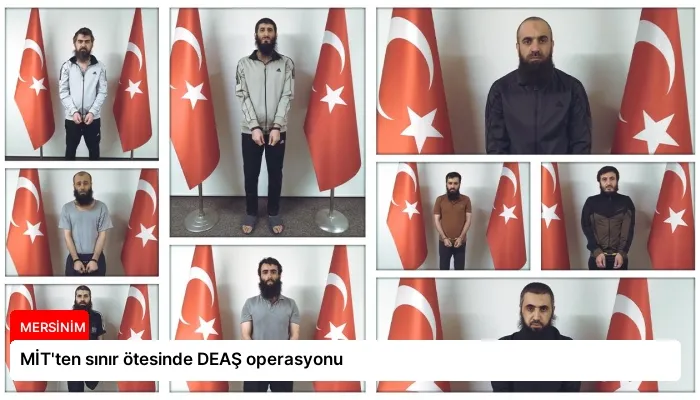 MİT’ten sınır ötesinde DEAŞ operasyonu