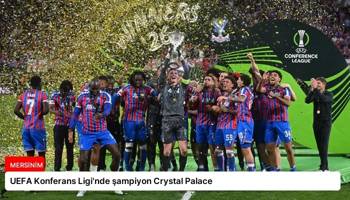 UEFA Konferans Ligi’nde şampiyon Crystal Palace