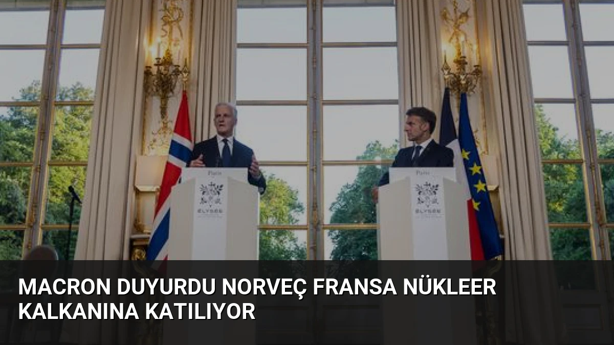 Macron Duyurdu Norveç Fransa Nükleer Kalkanına Katılıyor