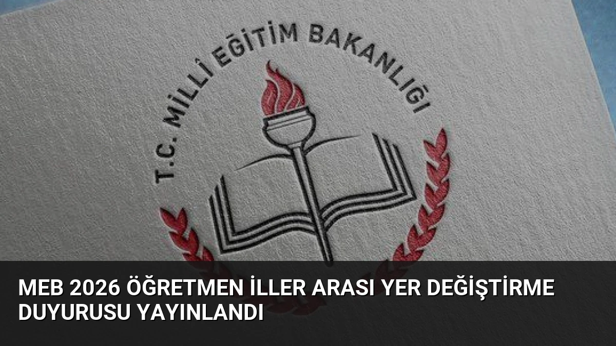 MEB 2026 Öğretmen İller Arası Yer Değiştirme Duyurusu Yayınlandı