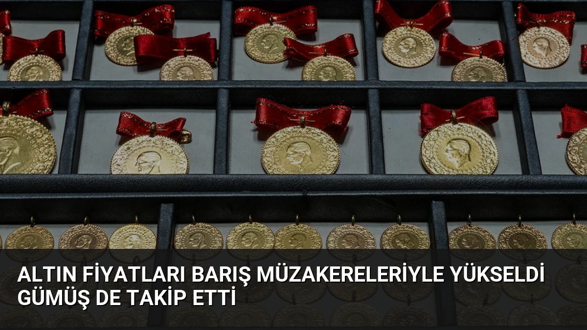 Altın Fiyatları Barış Müzakereleriyle Yükseldi Gümüş de Takip Etti