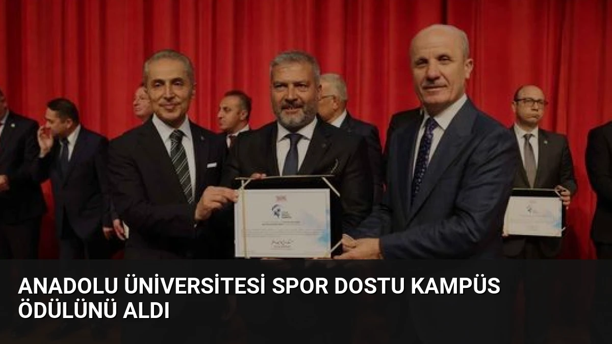 Anadolu Üniversitesi Spor Dostu Kampüs Ödülünü Aldı