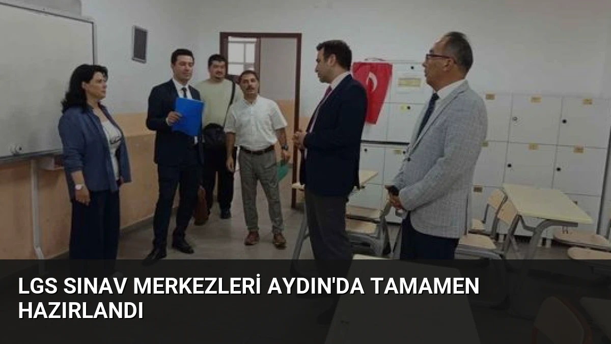 LGS Sınav Merkezleri Aydın’da Tamamen Hazırlandı