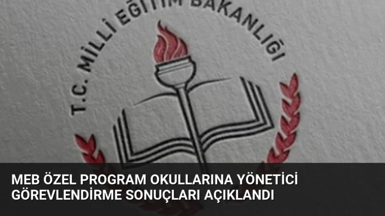 MEB Özel Program Okullarına Yönetici Görevlendirme Sonuçları Açıklandı