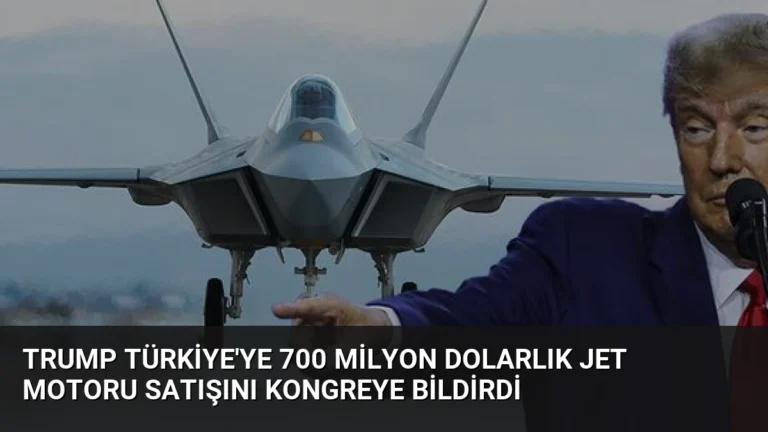 Trump Türkiye’ye 700 Milyon Dolarlık Jet Motoru Satışını Kongreye Bildirdi