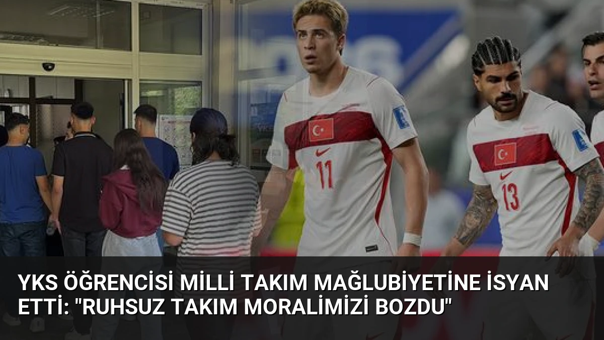 YKS Öğrencisi Milli Takım Mağlubiyetine İsyan Etti: “Ruhsuz Takım Moralimizi Bozdu”