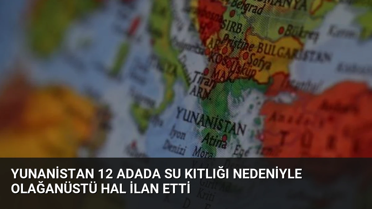 Yunanistan 12 Adada Su Kıtlığı Nedeniyle Olağanüstü Hal İlan Etti