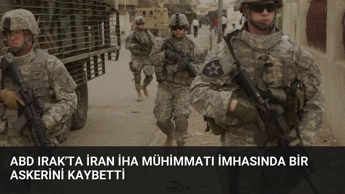 ABD Irak’ta İran İHA Mühimmatı İmhasında Bir Askerini Kaybetti