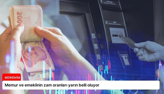 Memur ve emeklinin zam oranları yarın belli oluyor