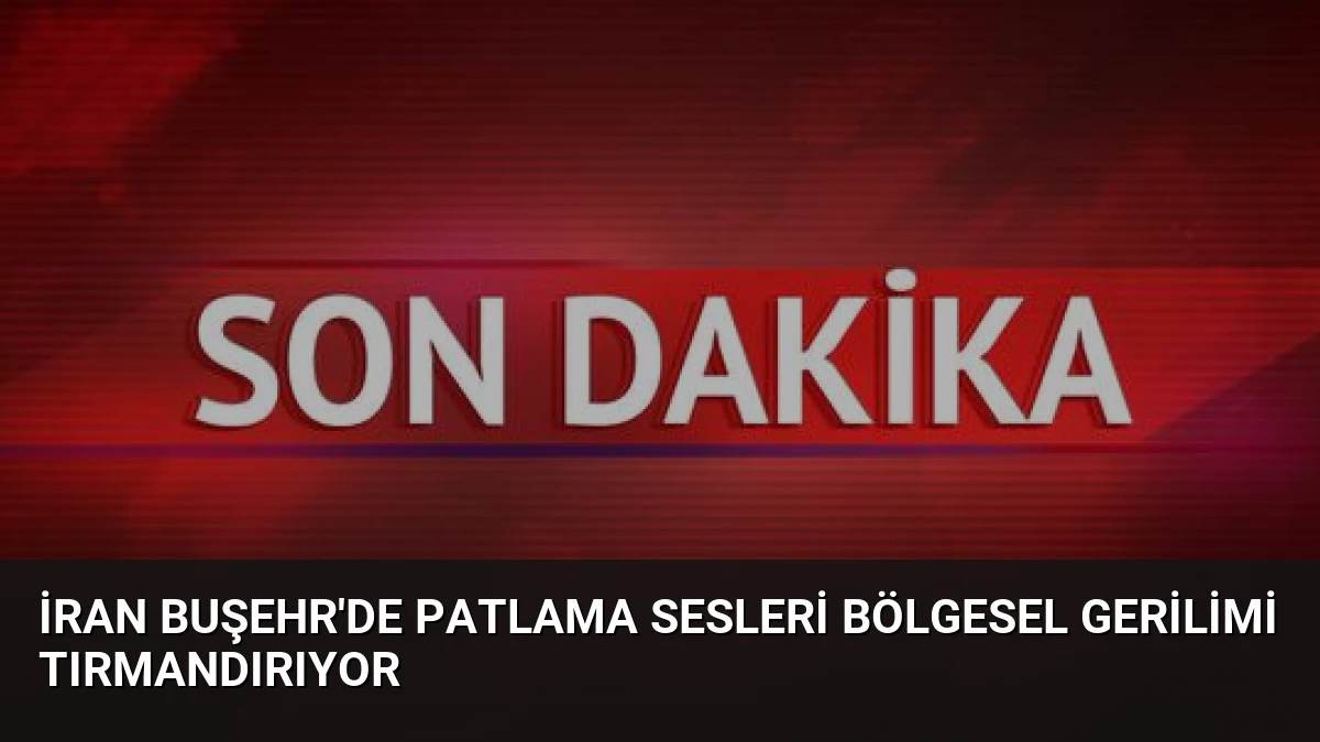 İran Buşehr’de Patlama Sesleri Bölgesel Gerilimi Tırmandırıyor