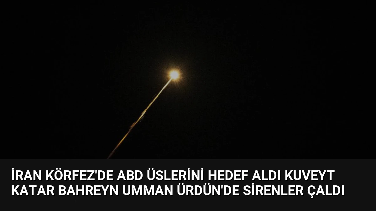 İran Körfez’de ABD Üslerini Hedef Aldı Kuveyt Katar Bahreyn Umman Ürdün’de Sirenler Çaldı