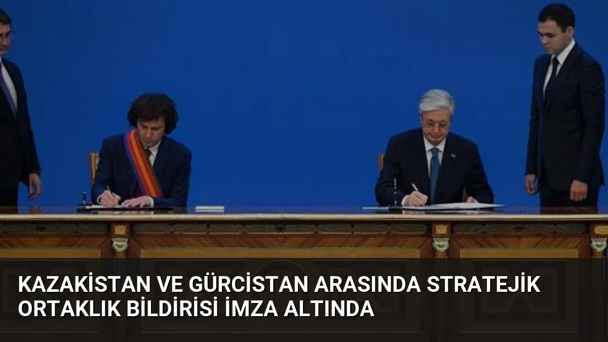 Kazakistan ve Gürcistan Arasında Stratejik Ortaklık Bildirisi İmza Altında
