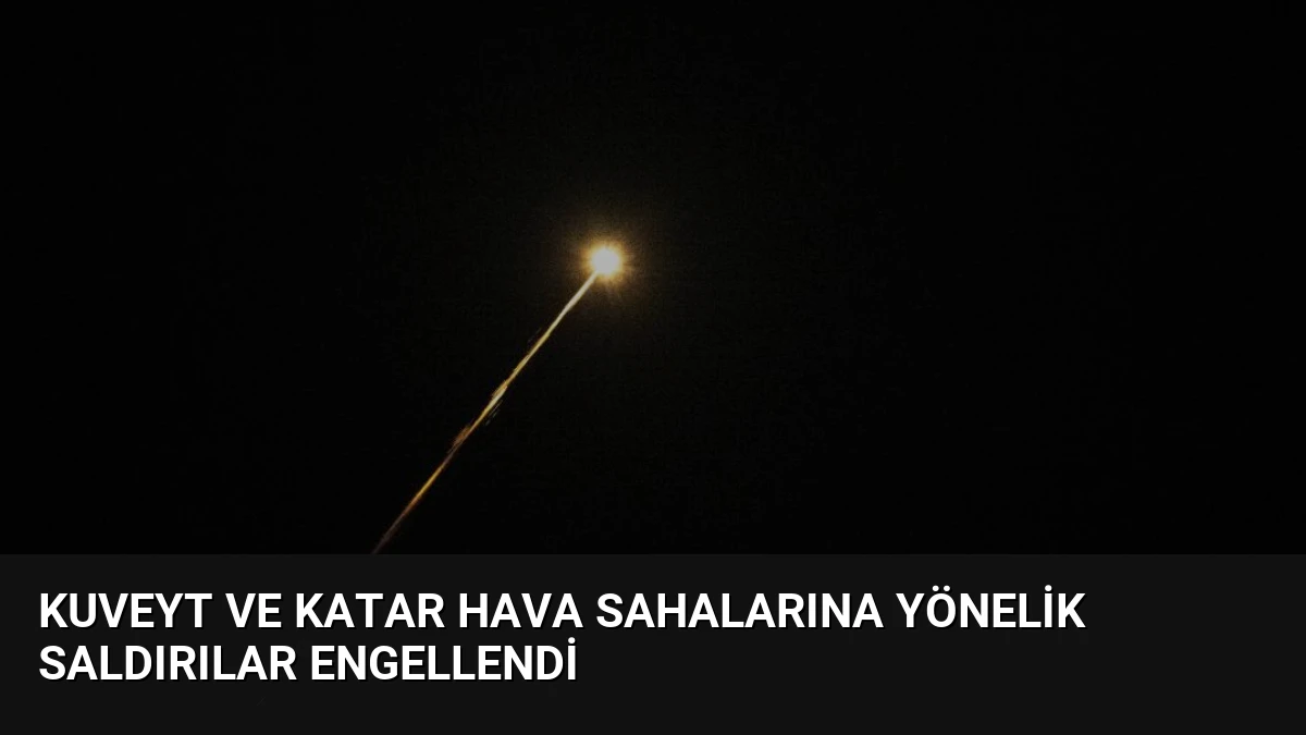 Kuveyt ve Katar Hava Sahalarına Yönelik Saldırılar Engellendi