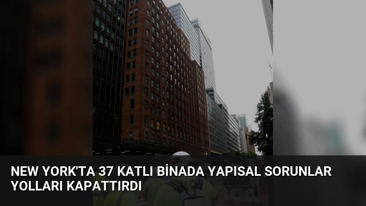 New York’ta 37 Katlı Binada Yapısal Sorunlar Yolları Kapattırdı