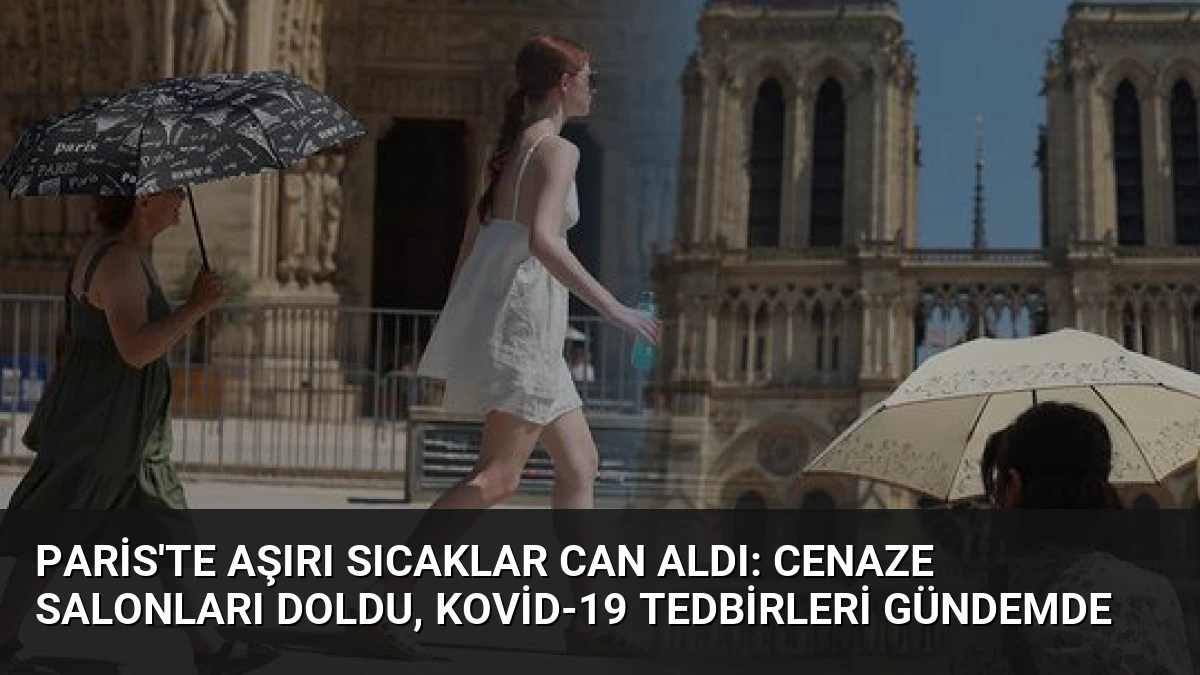 Paris’te Aşırı Sıcaklar Can Aldı: Cenaze Salonları Doldu, Kovid-19 Tedbirleri Gündemde