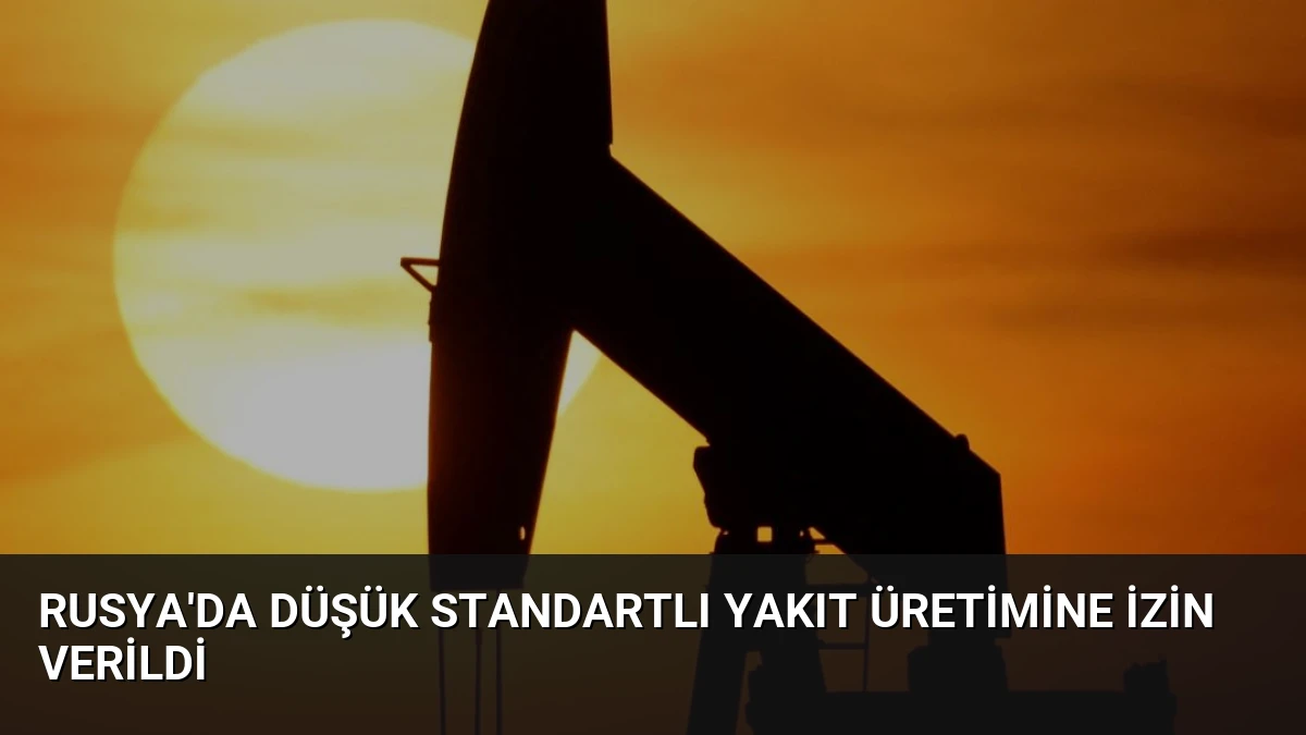Rusya’da Düşük Standartlı Yakıt Üretimine İzin Verildi