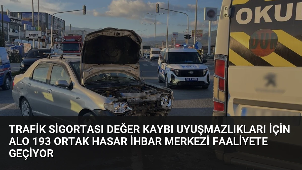 Trafik Sigortası Değer Kaybı Uyuşmazlıkları İçin Alo 193 Ortak Hasar İhbar Merkezi Faaliyete Geçiyor