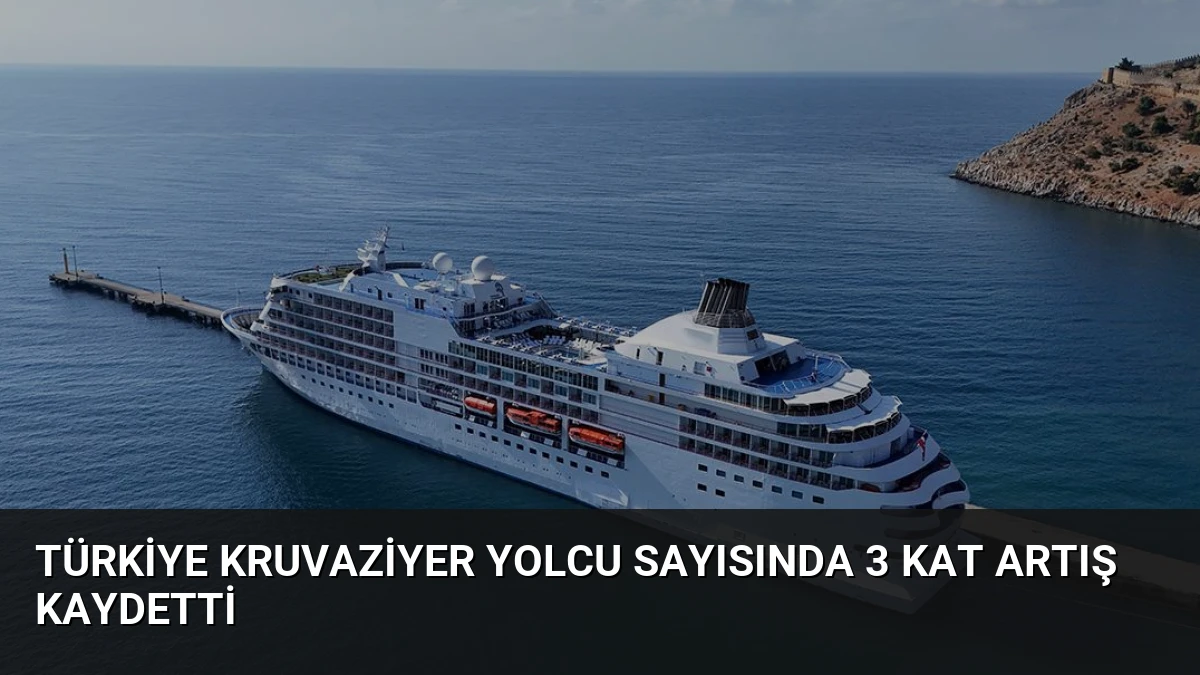 Türkiye Kruvaziyer Yolcu Sayısında 3 Kat Artış Kaydetti